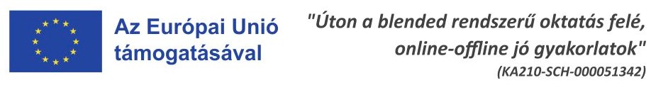 Az Európai Unió támogatásával. \"Úton a blended rendszerű oktatás felé,  online-offline jó gyakorlatok\" (KA210-SCH-000051342)